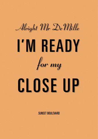 Alright Mr DeMille I'm ready for my close up movie quote art print from Sunset boulevard