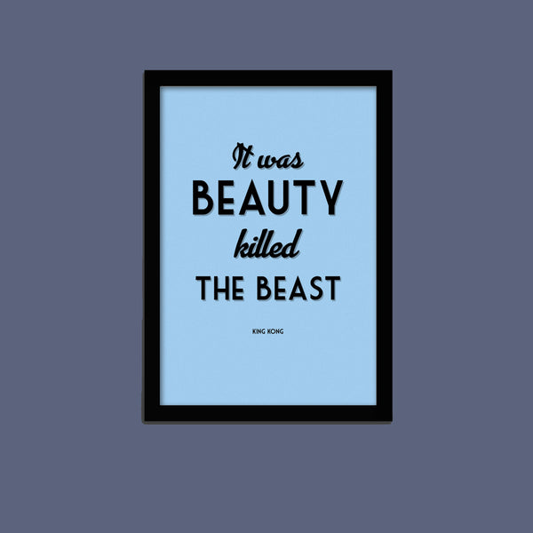 'It was beauty killed the beast' print
