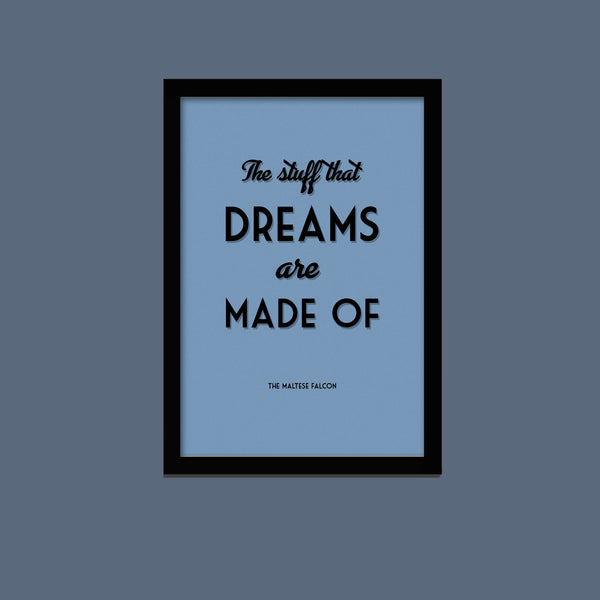 'The Stuff that Dreams are made of' print